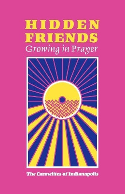 Hidden Friends: Growing in Prayer by The Carmelites of Indianapolis 9781556128240