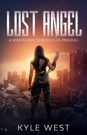 Lost Angel: A Wasteland Chronicles Prequel by Kyle West 9781678756192