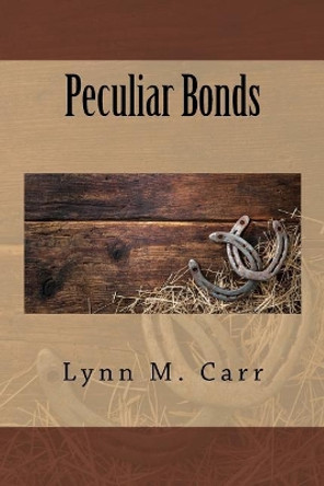 Peculiar Bonds by Lynn M Carr 9781984035660
