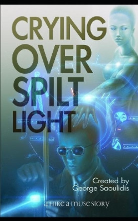 Crying Over Spilt Light: A God Complex Sci-Fi Story by Alexander Elichev 9781700443366