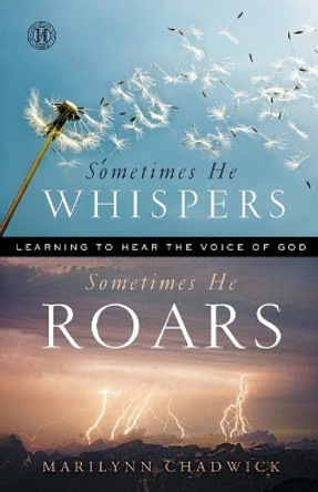 Sometimes He Whispers, Sometimes He Roars: Learning to Hear the Voice of God by Marilynn Chadwick 9781451657364