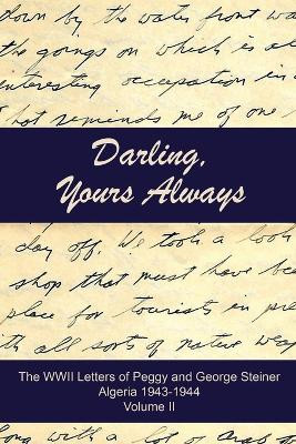 Darling, Yours Always: The WWII Letters of Peggy and George Steiner, Algeria 1943-1944 by Art Mendoza-Ballesteros 9781735565903