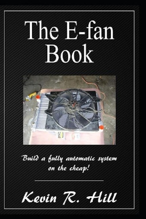 The E-Fan Book: Build a Fully Automatic System on the Cheap! by Kevin R Hill 9781980254690