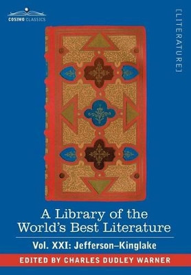A Library of the World's Best Literature - Ancient and Modern - Vol.XXI (Forty-Five Volumes); Jefferson-Kinglake by Charles Dudley Warner 9781605202075
