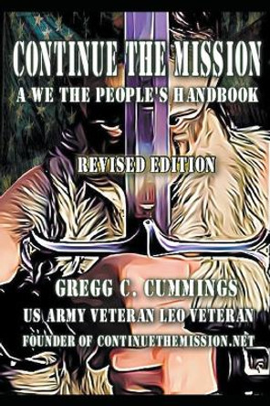 Continue The Mission A We The People's Handbook REVISED by Gregg Cummings 9798215856086