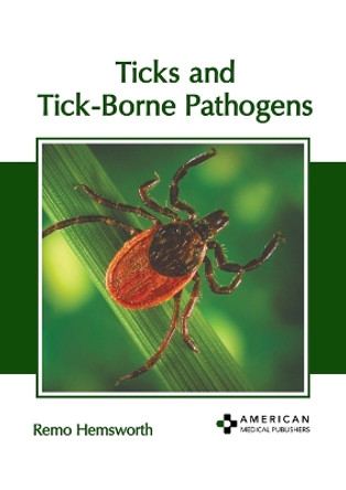 Ticks and Tick-Borne Pathogens by Remo Hemsworth 9798887405124