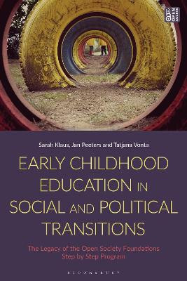 Early Childhood Education in Social and Political Transitions: The Legacy of the Open Society Foundations Step by Step Program by Sarah Klaus 9781350257825
