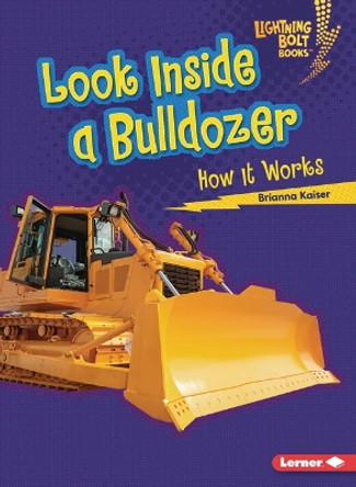 Look Inside a Bulldozer: How It Works by Brianna Kaiser 9798765624364
