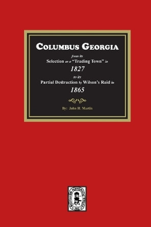 Columbus Georgia, 1827-1865 by John H Martin 9781639141418