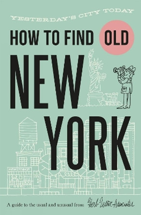 How To Find Old New York: Yesterday's city today by Jon Hammer 9781739339760