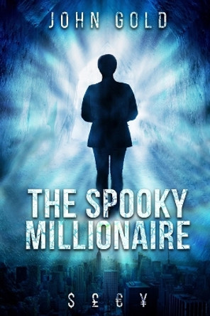 The Spooky Millionaire by John Gold 9781717956446