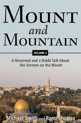 Mount and Mountain: A Reverend and a Rabbi Talk about the Sermon on the Mount by Professor of European Politics Michael Smith 9781573126540