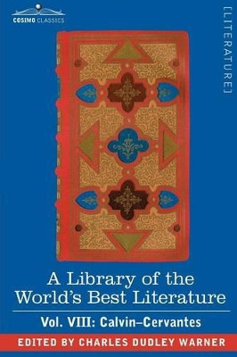 A Library of the World's Best Literature - Ancient and Modern - Vol. VIII (Forty-Five Volumes); Calvin-Cervantes by Charles Dudley Warner 9781605202006