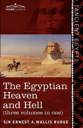 The Egyptian Heaven and Hell (Three Volumes in One: The Book of the Am-Tuat; The Book of Gates; And the Egyptian Heaven and Hell by Ernest a Wallis Budge 9781616404710