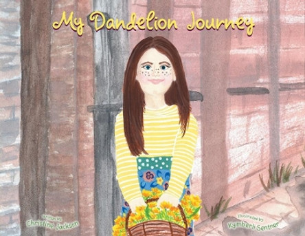 My Dandelion Journey by Christine Jackson 9781647734381