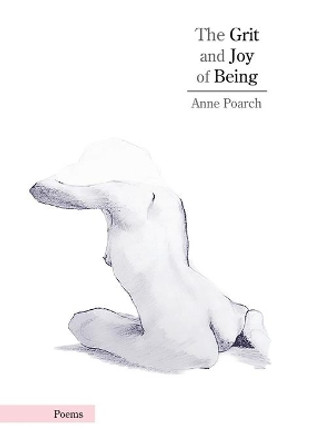 The Grit and Joy of Being by Anne Poarch 9781947860940