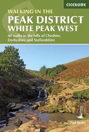 Walking in the Peak District - White Peak West: 40 walks in the hills of Cheshire, Derbyshire and Staffordshire by Paul Besley