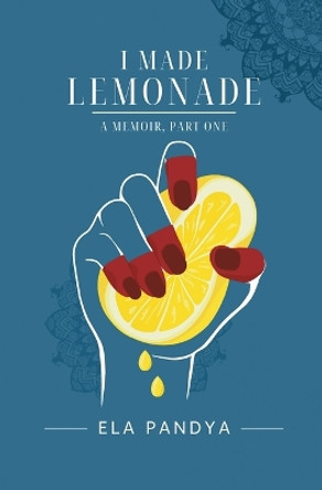 I Made Lemonade by Ela Pandya 9798987503102