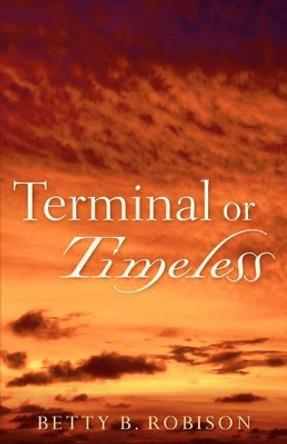 Terminal or Timeless by Betty B Robison 9781597819558