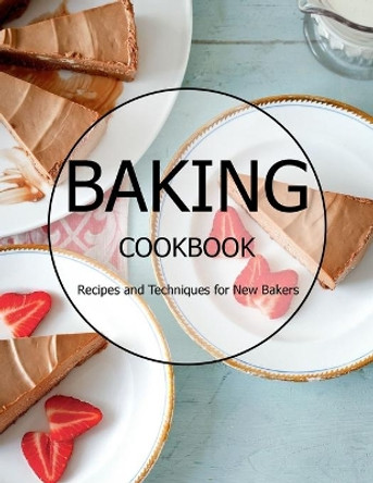 Baking Cookbook: Recipes and Techniques for New Bakers by Matthew W Ledbetter 9798598575222