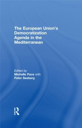 The European Union's Democratization Agenda in the Mediterranean by Michelle Pace 9780415847513