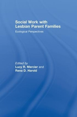 Social Work with Lesbian Parent Families: Ecological Perspectives by Lucy R. Mercier 9781138867574