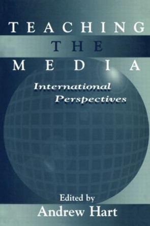 Teaching the Media: International Perspectives by Andrew Hart 9780805824773