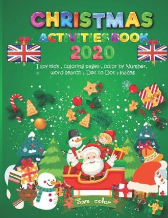 Christmas Activities Book 2020: NEW !!!! added I Spy Game For Learning + Santa Claus Coloring + Mazes, Gift Idea For Kids & Preschoolers & Toddlers & kindergarten for 2-6 Year Old's by Sam Color 9798563818750