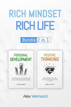 Rich Mindset, Rich Life: Bundle 2 in 1 for Personal Development and Positive Thinking, to detox your mind, set your personal goals and develop self-esteem and self-confidence to reach them all! by Alex Vernocci 9798571452663