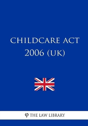 Childcare Act 2006 (UK) by The Law Library 9781987573268