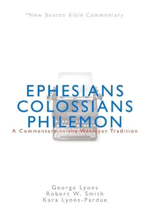 Nbbc, Ephesians/Colossians/Philemon: A Commentary in the Wesleyan Tradition by George Lyons 9780834123991