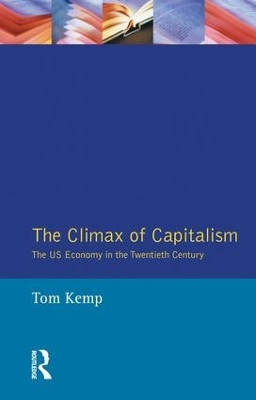 The Climax of Capitalism: The U.S. Economy in the Twentieth Century by Tom Kemp 9781138835955