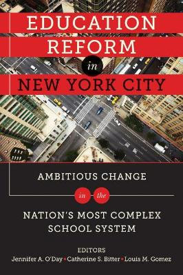 Education Reform in New York City: Ambitious Change in the Nation's Most Complex School System by Jennifer A. O'Day 9781934742839