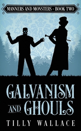 Galvanism and Ghouls by Tilly Wallace 9780473488123