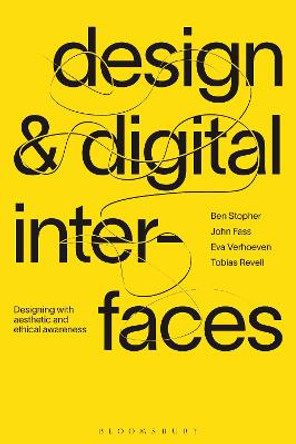 Design and Digital Interfaces: Designing with Aesthetic and Ethical Awareness by Ben Stopher