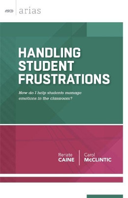 Handling Student Frustrations: How Do I Help Students Manage Emotions in the Classroom? by Renate Caine 9781416619130