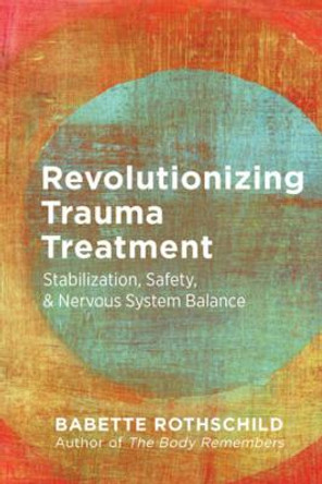 Revolutionizing Trauma Treatment: Phased Recovery via Sensory & Autonomic Balance by Babette Rothschild