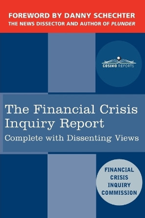 The Financial Crisis Inquiry Report: The Final Report of the National Commission on the Causes of the Financial and Economic Crisis in the United Stat by Financial Crisis Inquiry Commission 9781616405427