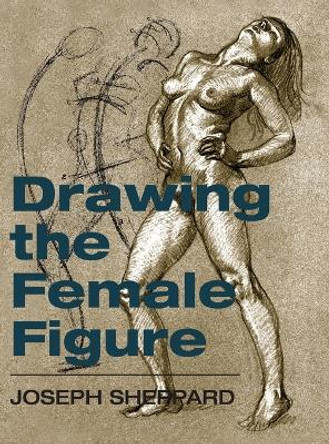 Drawing the Female Figure by Joseph Sheppard 9781626540040