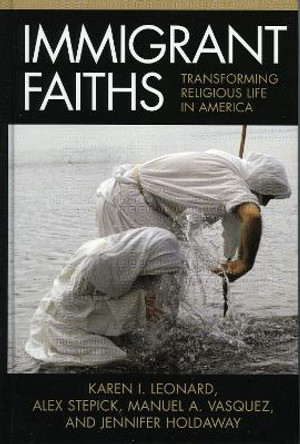 Immigrant Faiths: Transforming Religious Life in America by Karen Isaksen Leonard 9780759108165