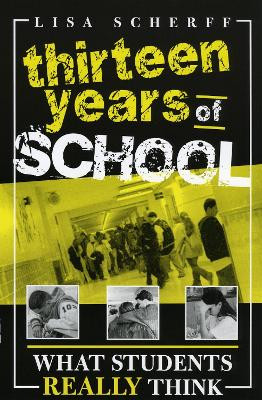 Thirteen Years of School: What Students Really Think by Lisa Scherff 9781578862009