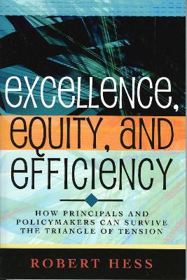 Excellence, Equity, and Efficiency: How Principals and Policymakers Can Survive the Triangle of Tension by Robert Hess 9781578862023