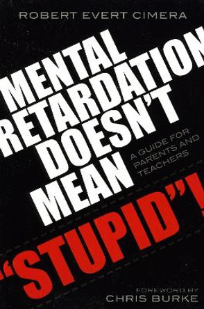 Mental Retardation Doesn't Mean 'Stupid'!: A Guide for Parents and Teachers by Robert Evert Cimera 9781578863532