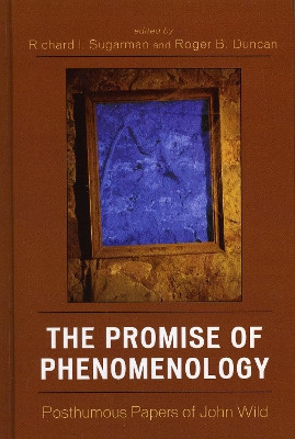 The Promise of Phenomenology: Posthumous Papers of John Wild by Richard I. Sugarman 9780739109427