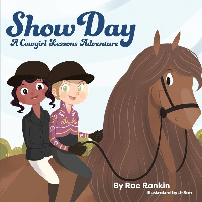 Show Day: A Cowgirl Lessons Adventure by Rae Rankin 9781735107837