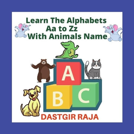 Learn the Alphabets Aa to Zz with Animals name: kids alphabet learning book for Toddlers and Preschoolers - Uppercase & Lowercase letters - A to Z animal's names - Size: 21.59cm x 21.59cm by Raja Dastgir 9798595120586