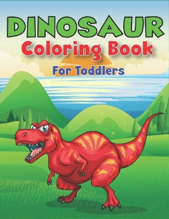 Dinosaur Coloring Book for Toddlers: A Fantastic Dinosaur Coloring Activity Book, Adventure For Boys, Girls, Toddlers & Preschoolers, (Children activity books) Unique gift for toddlers by Trendy Press 9781673216882