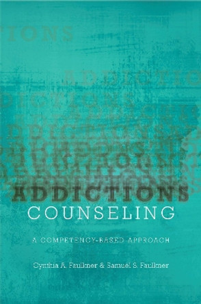 Addictions Counseling: A Competency-Based Approach by Cynthia A. Faulkner 9780190926854