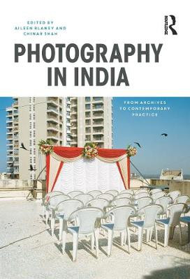 Photography in India: From Archives to Contemporary Practice Aileen Blaney 9781350141384