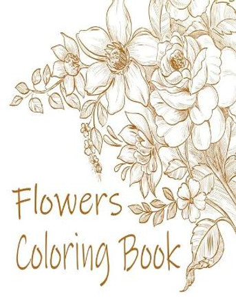 Flowers Coloring Book: : Relax and Unwind (Coloring Books for Adults) by Adults Coloring Book 9798596406900